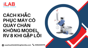 Cách khắc phục máy cô quay chân không Model RV 8 khi gặp lỗi